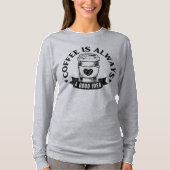 Koffie is altijd een goed idee t-shirt (Voorkant)