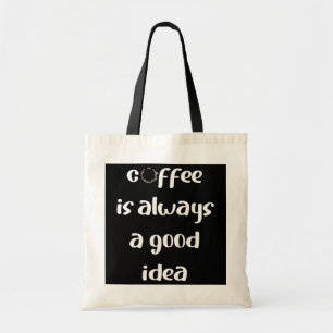 Koffie is altijd een goed idee  tote bag