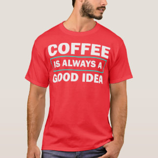 Koffie is altijd een goed idee voor grappige prijs t-shirt