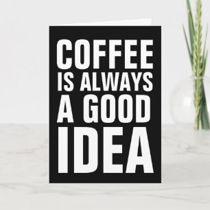 KOFFIE IS ALTIJD EEN GOED IDEE, WENSKAARTEN KAART