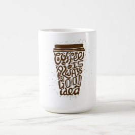 Koffie is Altijd Een Goed Ideetje Koffiemok