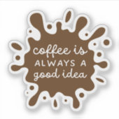 Koffie is Altijd Een Goed Ideetje Sticker (Voorkant)