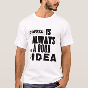 Koffie is Altijd Een Goed Ideetje T-Shirt