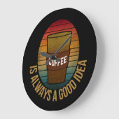 KOFFIE IS ALTJD EEN GOED IDEE GROTE KLOK (Hoek)