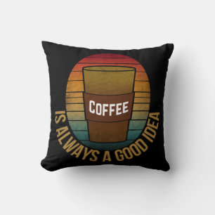 KOFFIE IS ALTJD EEN GOED IDEE KUSSEN