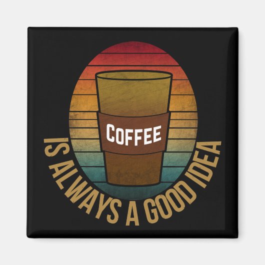 KOFFIE IS ALTJD EEN GOED IDEE MAGNEET (Voorkant)