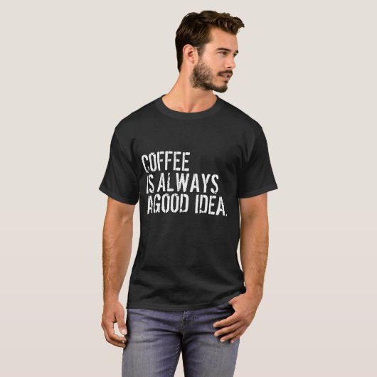 KOFFIE IS ALTJD EEN GOED IDEE T-SHIRT (Voorkant volledig)