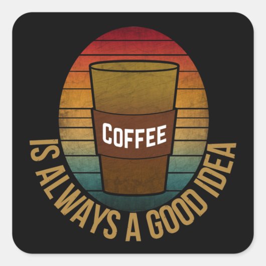 KOFFIE IS ALTJD EEN GOED IDEE VIERKANTE STICKER (Voorkant)