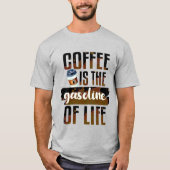 Koffie is de benzine van het leven grappige koffie t-shirt (Voorkant)