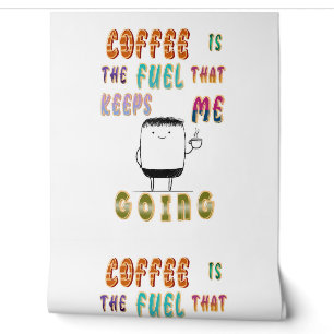 Koffie is de brandstof die me op de been houdt behang