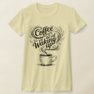 Koffie is de kunst van wakker worden t-shirt