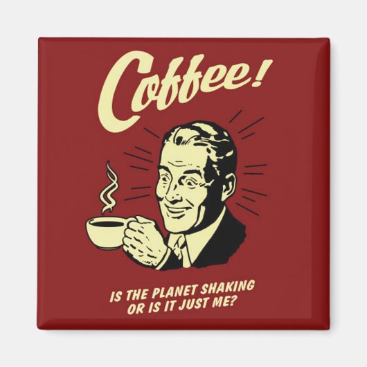 Koffie is de Planet Shaking Square magneet (Voorkant)