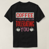 Koffie is de reden waarom ik je koffie vergeef t-shirt (Design voorkant)