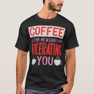 Koffie is de reden waarom ik je koffie vergeef t-shirt