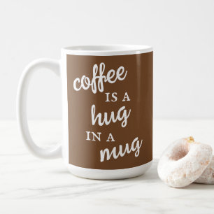 Koffie is een Hug in een Mok Bruin-Witte Mok