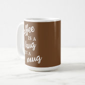 Koffie is een Hug in een Mok Bruin-Witte Mok (Voorkant links)