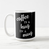 Koffie is een hug in een Mok zwarte en witte Mok (Links)