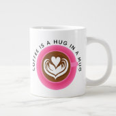 Koffie is een knuffel in een mok, Roze Grote Koffiekop (Rechts)