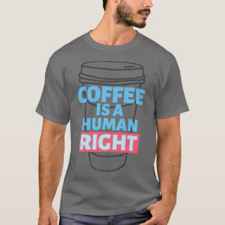 koffie is een mensenrecht 11 t-shirt