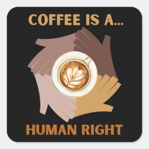 KOFFIE IS EEN... MENSENRECHT VIERKANTE STICKER