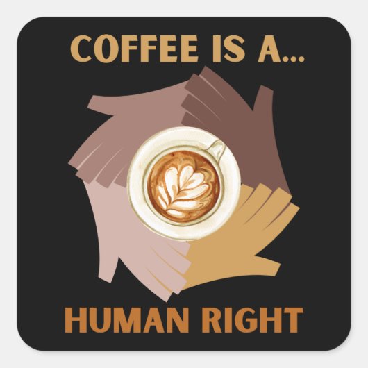 KOFFIE IS EEN... MENSENRECHT VIERKANTE STICKER (Voorkant)
