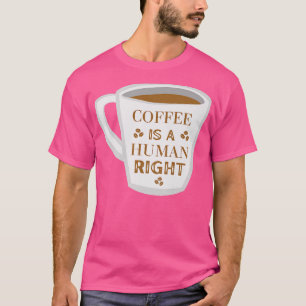 Koffie is een mensenrechtCaffeine Lover Barista T-shirt