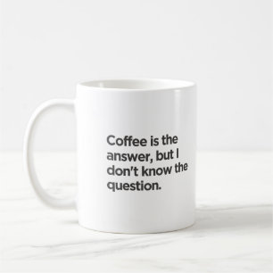 Koffie is het antwoord, maar ik weet de vraag niet koffiemok