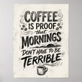 koffie is het bewijs dat  poster