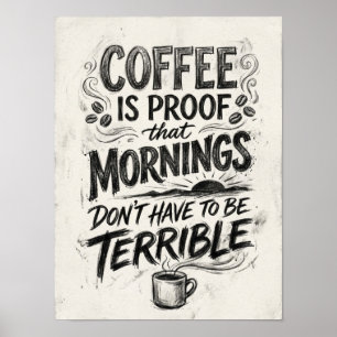 koffie is het bewijs dat poster