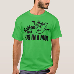 Koffie is mijn Hug in een Mok gelukkig gezicht T-shirt