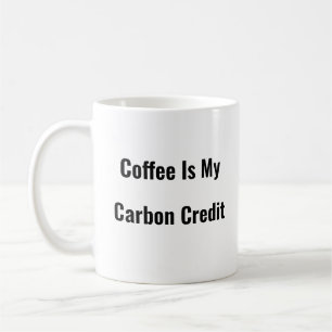 Koffie is mijn koolstofkrediet grappige koffie mok