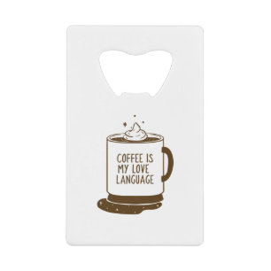 Koffie is mijn liefdestaal creditkaart flessenopener