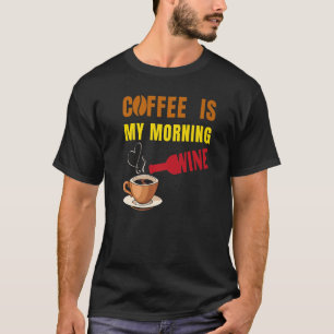 Koffie is mijn 'Morning Wine Coffee' en 'Wine Love T-shirt