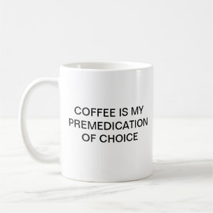 KOFFIE IS MIJN PREMEDICATIE KOFFIEMOK