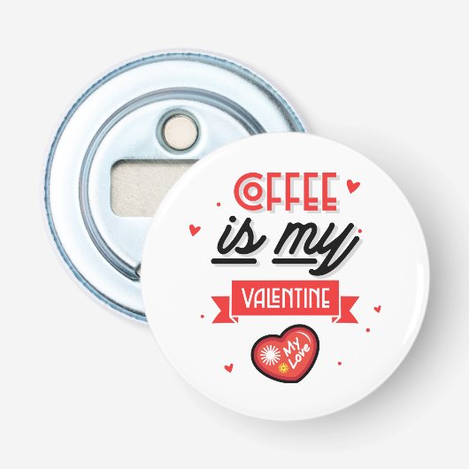 Koffie is mijn Valentijn Button Flesopener (Voorkant)