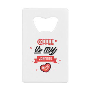 Koffie is mijn Valentijn Creditkaart Flessenopener
