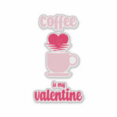 Koffie is mijn Valentijn | Funny valentijn gift Sticker (Voorkant)
