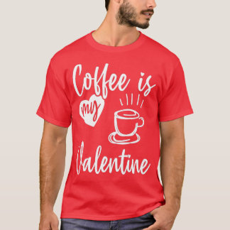 Koffie is mijn Valentijn Funny Valentijnsdag Koffi T-shirt