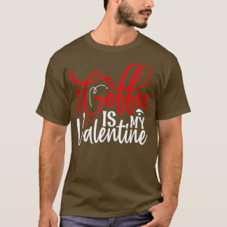 Koffie is mijn Valentijn Koffie Lover Valentijnse  T-shirt