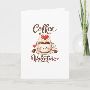 Koffie is mijn Valentijn – Mooie Koffie Liefhebber Feestdagen Kaart