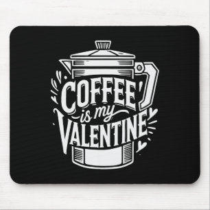 Koffie Is Mijn Valentijn Muismat