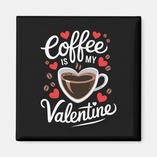 Koffie Is Mijn Valentijn Romantisch Ontwerp Voor K Magneet (Voorkant)