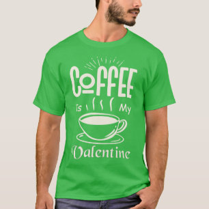 Koffie is mijn Valentijn T-shirt