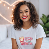 Koffie is mijn Valentijn T-shirt