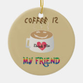 Koffie is mijn vriend keramisch ornament (Voorkant)