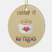 Koffie is mijn vriend keramisch ornament (Links)