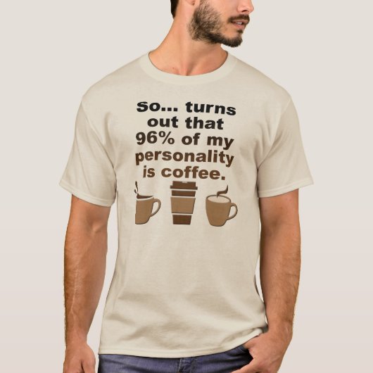 Koffie is persoonlijkheid grappige T-shirt (Voorkant)