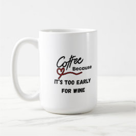 Koffie is te vroeg voor wijn koffiemok