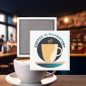 Koffie is verplicht magneet