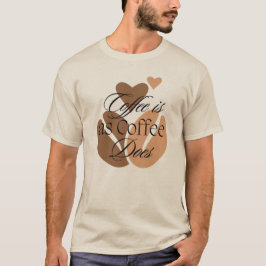 Koffie is zoals koffie doet voor cafeïne liefhebbe t-shirt
